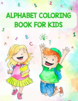 Paperback Alphabet Coloring Book For Kids: Alphabet Coloring Book For Kids. Fun with Numbers, Letters, Shapes, Colors, Animals: Big Activity Workbook for Toddle Book