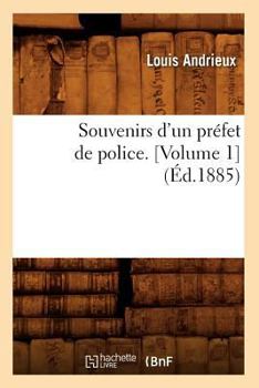 Paperback Souvenirs d'Un Prefet de Police. [volume 1] [French] Book