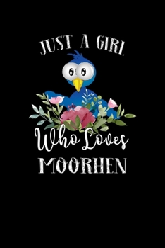 Paperback Just a Girl Who Loves Moorhen: Perfect Moorhen Lover Gift For Girl. Cute Notebook for Moorhen Lover. Gift it to your Sister, Daughter, Mother, Mom, G Book