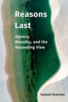 Hardcover Reasons Last: Agency, Morality, and the Reasoning View Book