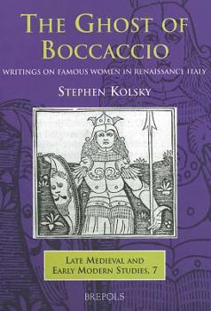 Ghost of Boccaccio: Writings on Famous Women in Renaissance Italy (Late Medieval and Early Modern Studies) (Late Medieval and Early Modern Studies)