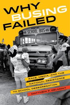 Paperback Why Busing Failed: Race, Media, and the National Resistance to School Desegregation Volume 42 Book