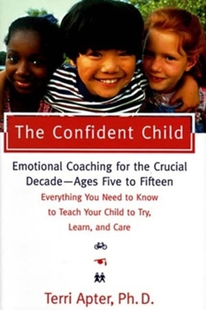 Hardcover The Confident Child: Raising a Child to Try, Learn, and Care Book