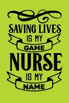 Saving Lives Is My Game, Nurse Is My Name: Cute Nurse Journal - Easy Find Bright Green! Best Nurse Gift Ideas Medical Notebook