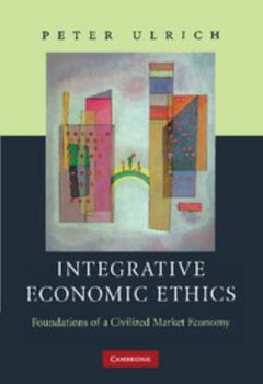 Paperback Integrative Economic Ethics: Foundations of a Civilized Market Economy Book