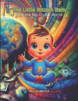 Paperback The Little Bitcoin Baby and the Big Digital World: exploring the magical world of technology Book