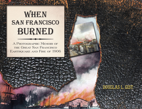 Paperback When San Francisco Burned: A Photographic Memoir of the Great San Francisco Earthquake and Fire of 1927 Book