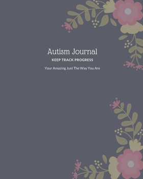 Your Amazing, Just the Way You Are: Autism Journal for Mom's Keep Track Progress