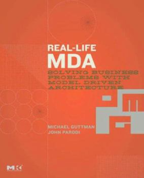 Paperback Real-Life MDA: Solving Business Problems with Model Driven Architecture Book