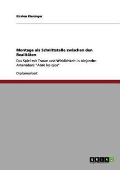 Paperback Montage als Schnittstelle zwischen den Realitäten: Das Spiel mit Traum und Wirklichkeit in Alejandro Amenábars "Abre los ojos" [German] Book