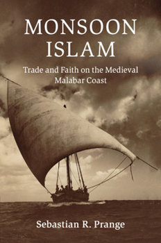 Monsoon Islam: Trade and Faith on the Medieval Malabar Coast - Book  of the Cambridge Oceanic Histories