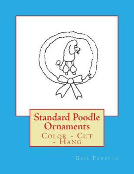 Paperback Standard Poodle Ornaments: Color - Cut - Hang Book