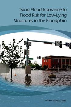 Paperback Tying Flood Insurance to Flood Risk for Low-Lying Structures in the Floodplain Book
