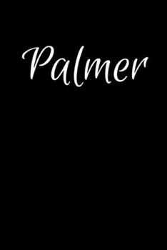 Palmer: Notebook Journal for Women or Girl with the name Palmer - Beautiful Elegant Bold & Personalized Gift - Perfect for Leaving Coworker Boss ... or Graduation - 6x9 Diary or A5 Notepad.