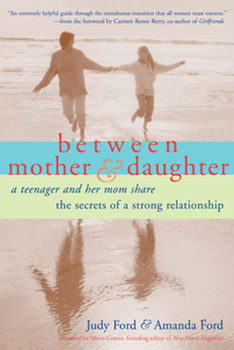 Paperback Between Mother and Daughter: A Teenager and Her Mom Share the Secrets of a Strong Relationship Book