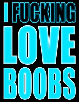 Paperback I Fucking Love Boobs: UGH...Forgetting Your Password Sucks! Get Organized with this Discreet Website Password Book in Badass Blue [Large Print] Book