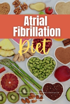 Paperback Atrial Fibrillation Diet: A Beginner's 2-Week Guide on Managing AFib, With Curated Recipes and a Sample Meal Plan Book