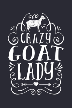 Crazy Goat Lady: Goat Lined Notebook, Journal, Organizer, Diary, Composition Notebook, Gifts for Girls, Women and Farmers