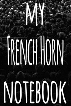 My French Horn Notebook: The perfect gift for the musician in your life - 119 page lined journal!