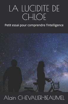 Paperback La Lucidite de Chloe: Petit essai pour comprendre l'intelligence [French] Book