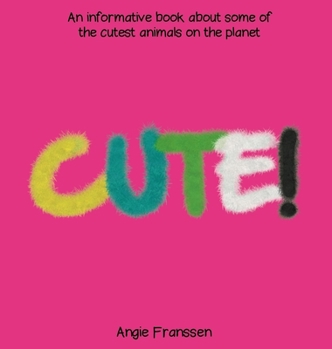 Hardcover Cute!: An informative book about some of the cutest animals on the planet Book