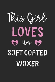 This Girl Loves Her Soft Coated Woxer: Lined Journal, 120 Pages, 6 x 9, Funny Soft Coated Woxer Gift Idea, Black Matte Finish (This Girl Loves Her Soft Coated Woxer Journal)