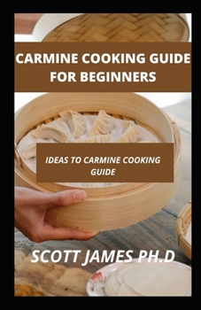 Carmine Cooking Guide For Beginners: Ideas To Carmine Cooking Guide