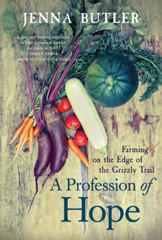 Paperback A Profession of Hope: Farming on the Edge of the Grizzly Trail Book