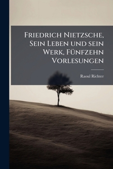 Friedrich Nietzsche: Sein Leben Und Sein Werk...