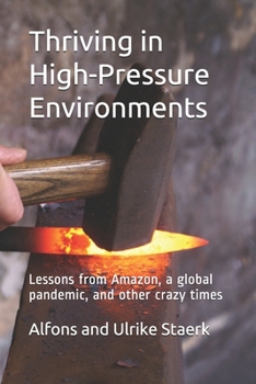 Paperback Thriving in High-Pressure Environments: Lessons from Amazon, a global pandemic, and other crazy times Book