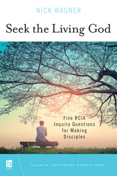 Paperback Seek the Living God: Five Rcia Inquiry Questions for Making Disciples Book