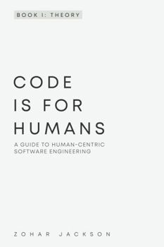 Paperback Code Is for Humans: A Guide to Human-Centric Software Engineering Book