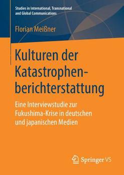 Paperback Kulturen Der Katastrophenberichterstattung: Eine Interviewstudie Zur Fukushima-Krise in Deutschen Und Japanischen Medien [German] Book