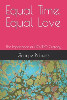 Paperback Equal Time, Equal Love: The Importance of 50/50 Custody Book