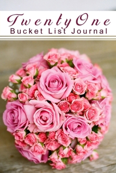 Paperback Twenty One Bucket List Journal: 100 Bucket List Guided Journal Gift For 21th Birthday For Girls And Women Turning 21 Years Old Book