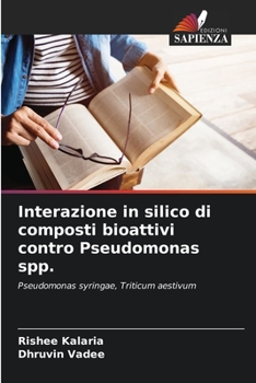 Paperback Interazione in silico di composti bioattivi contro Pseudomonas spp. [Italian] Book