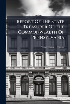 Report of the State Treasurer of the Commonwealth of Pennsylvania