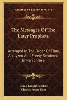 Paperback The Messages Of The Later Prophets: Arranged In The Order Of Time, Analyzed And Freely Rendered In Paraphrase Book