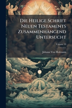 Paperback Die Heilige Schrift Neuen Testaments Zusammenhängend Untersucht; Volume 10 [German] Book