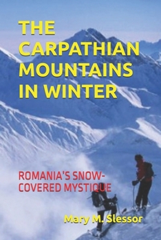 THE CARPATHIAN MOUNTAINS IN WINTER: ROMANIA’S SNOW-COVERED MYSTIQUE