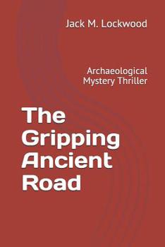 Paperback The Gripping Ancient Road: Archaeological Mystery Thriller Book