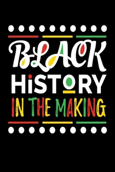 Paperback Black History in the Making: Journal / Notebook / Diary Gift - 6"x9" - 120 pages - White Lined Paper - Matte Cover" Book