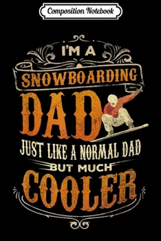 Composition Notebook: Mens I?m A Snowboarding Dad Just Like A Normal Dad Journal/Notebook Blank Lined Ruled 6x9 100 Pages