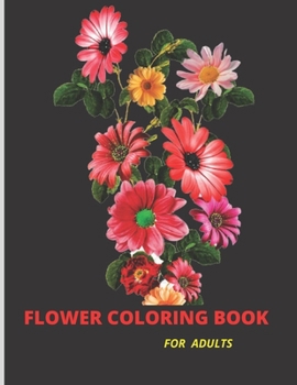 Paperback Flower Coloring Book for Adults: Beautiful Basic and Natural Flowers for Teens and Adults to Find Relax and Joy Coloring Books... Book