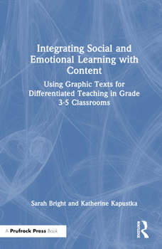 Hardcover Integrating Social and Emotional Learning with Content: Using Graphic Texts for Differentiated Teaching in Grade 3-5 Classrooms Book