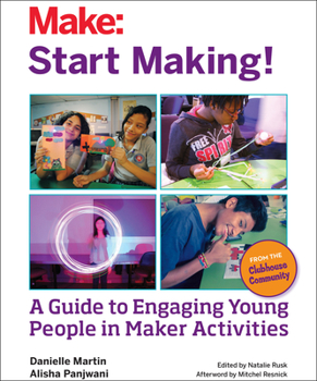 Paperback Start Making!: A Guide to Engaging Young People in Maker Activities Book
