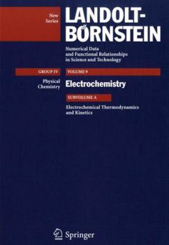 Electrochemical Thermodynamics and Kinetics - Book  of the Landolt Bornstein: Numerical Data And Functional Relationships In Science And Technology New Series