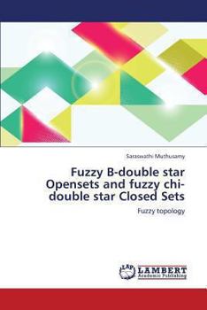 Paperback Fuzzy B-Double Star Opensets and Fuzzy Chi-Double Star Closed Sets Book
