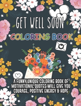 Paperback Get Well Soon Coloring Book. A Funny Unique Coloring Book Of Motivational Quotes Will Give You Courage, Positive Energy & Hope: Feel Better Soon Gift Book