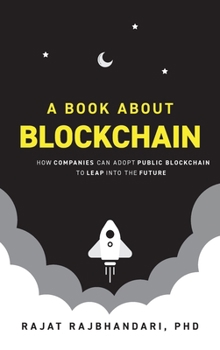 Hardcover Book About Blockchain: How Companies Can Adopt Public Blockchain to Leap into the Future Book